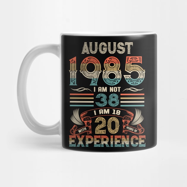 Vintage Birthday August 1985 I'm not 38 I am 18 with 20 Years of Experience by Davito Pinebu 